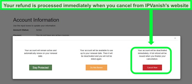 You can cancel your account from the IPVanish website and get your money back right away