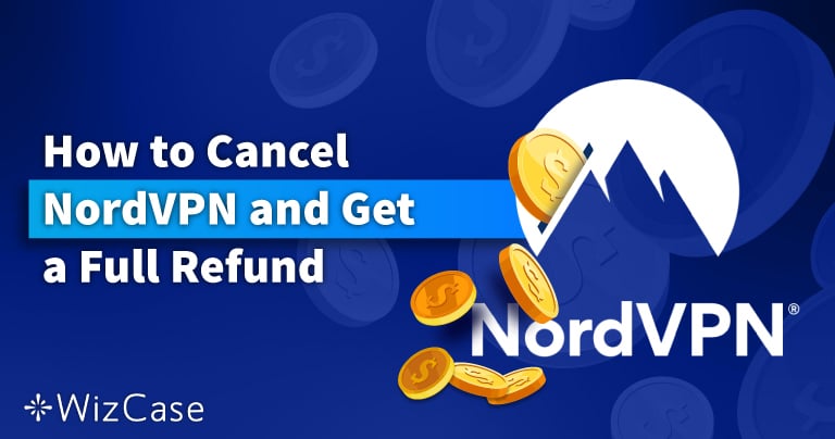How to Cancel NordVPN Subscription & Get a Refund in 2026