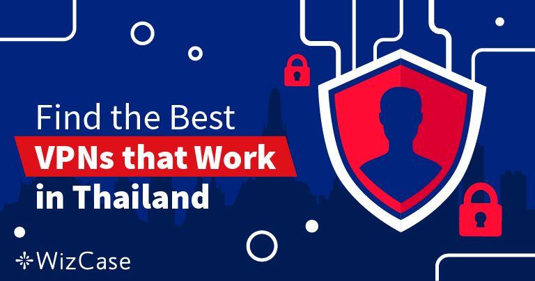 7 Best VPNs for Thailand to Stay Safe & Anonymous 2026