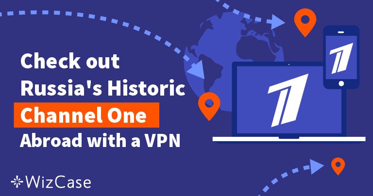 Check out Russia&rsquo;s Historic Channel One Abroad with a VPN