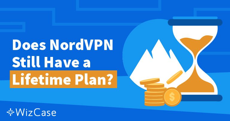 NordVPN Lifetime Plan: Can You Still Get it and How in 2026