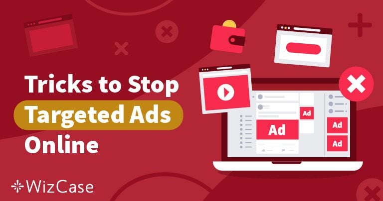 4 Tips to Stop Targeted Ads & Remain Private in 2026