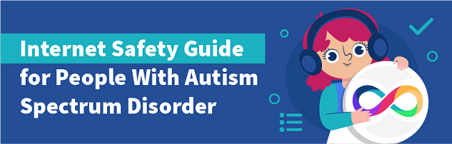 A Helpful Online Safety Guide for People With Autism Spectrum Disorders