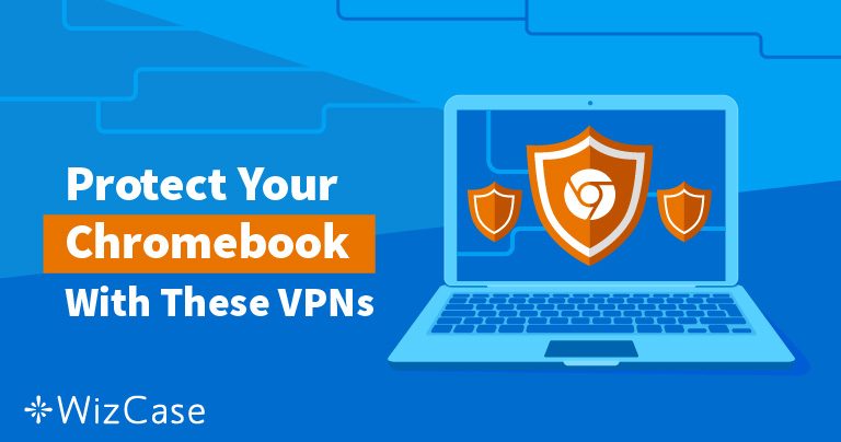 2026&rsquo;s Best VPNs for Chromebook  &ndash; Tested for Speed and Security