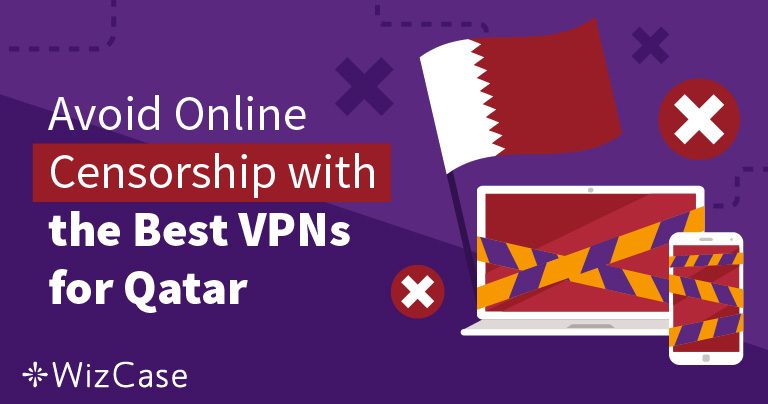 6 Best VPNs for Qatar to Stay Safe and Anonymous in 2026