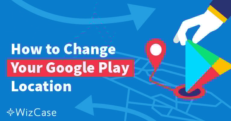 How to Change Country/Region in Google Play Store (Avoid Blocking!)