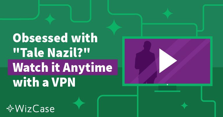 Obsessed with &ldquo;Tale Nazil?&rdquo; Watch it Anytime with a VPN