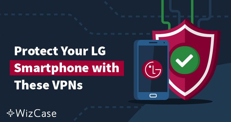 Best VPN for LG Smartphones