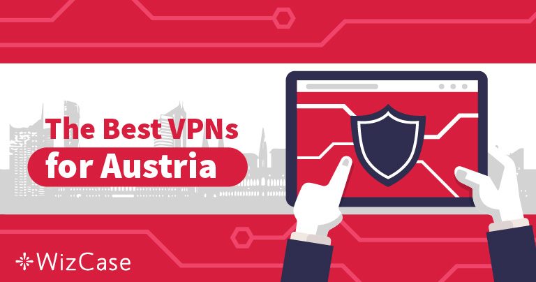 7 Best VPNs for Austria to Stay Safe and Anonymous in 2026
