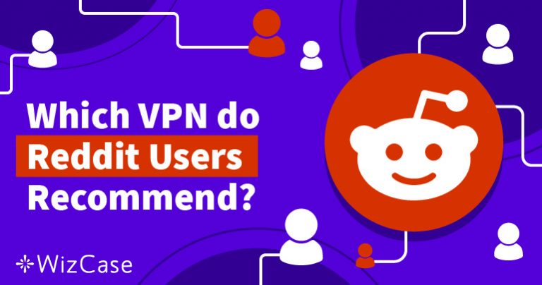 4 Recommended VPNs According to Reddit & 2 to Avoid in 2024