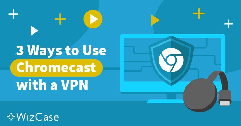 4 Best VPNs for Chromecast with Fastest Streaming 2026