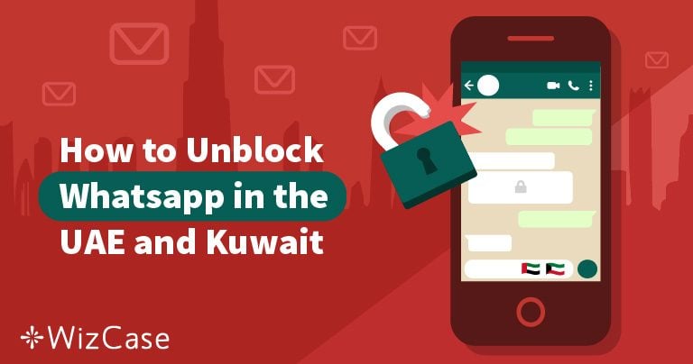How to Unblock WhatsApp in UAE and Kuwait