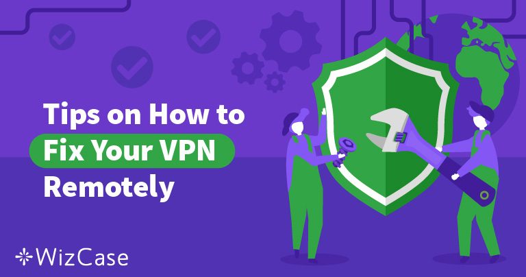 How to Fix Home Office VPN Problems: Remote Worker Guide