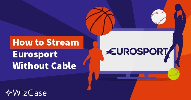 4 Steps to Stream Eurosport Without Cable (Updated April 2023)