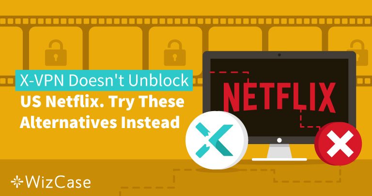 Can X-VPN Unblock Netflix? See Our Test Results (August 2022)