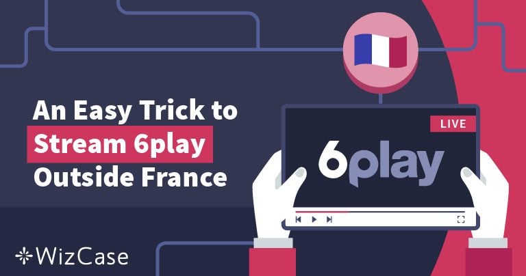 How to Watch 6play France With a VPN (Updated 2026)