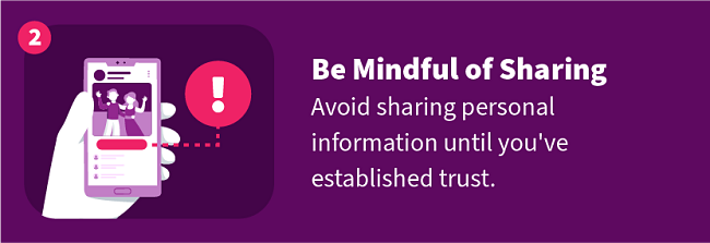 Be Mindful of Sharing — Avoid sharing personal information until you've established trust.