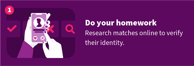 Do Your Homework — Research matches online to verify their identity.