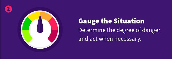 Gauge the Situation — Determine the degree of danger and act when necessary.