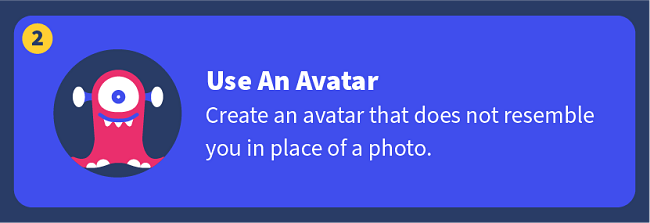 Use An Avatar — Create an avatar that does not resemble you in place of a photo.