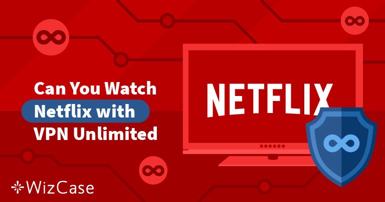 Does VPN Unlimited Bypass Netflix Proxy Error? – Tested August 2022