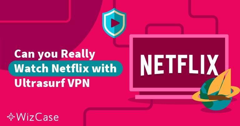 Does Ultrasurf Work With Netflix? (Test Results in 2025)