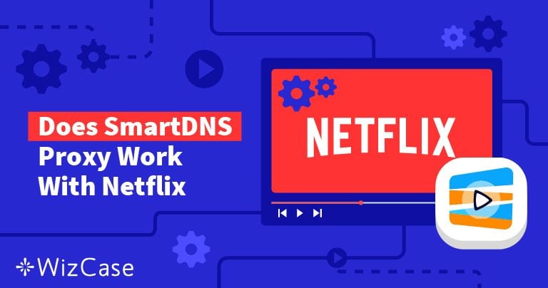 Does Netflix Work with SmartDNS Proxy (Tested 2024)