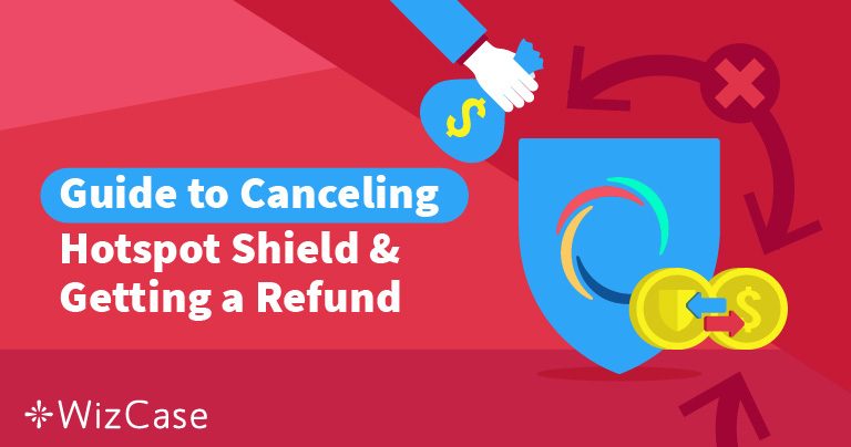 How to Cancel Hotspot Shield and Get a Refund (Tested 2026)