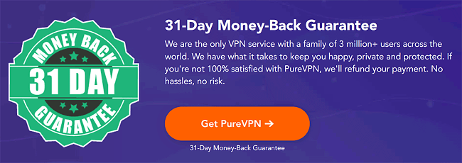 PureVPN offers a 31-Day Money Back Guarantee