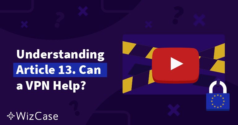 Understanding Article 13 &ndash; Can a VPN Help?