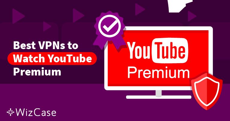 How to Watch YouTube Premium from Anywhere