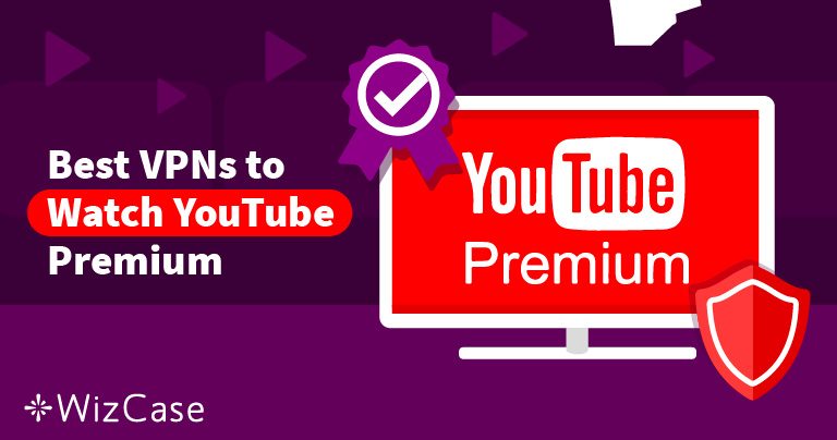 7 Best VPNs to Watch YouTube Premium from Anywhere (2024)