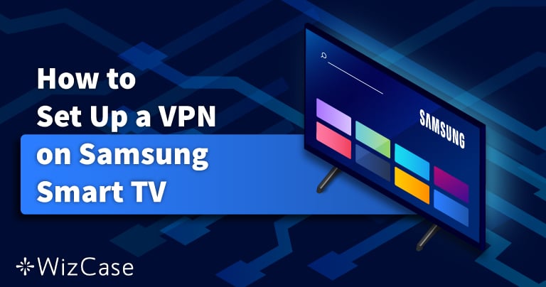 How to Use a VPN on Samsung Smart TV: Easy Guide (2024)