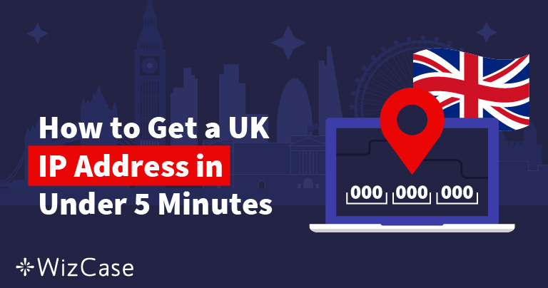 How To Get A Uk Ip Address In 2 Steps In 21