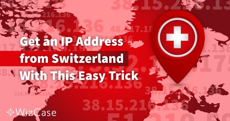 How to Get a Switzerland IP Address (Updated 2026)