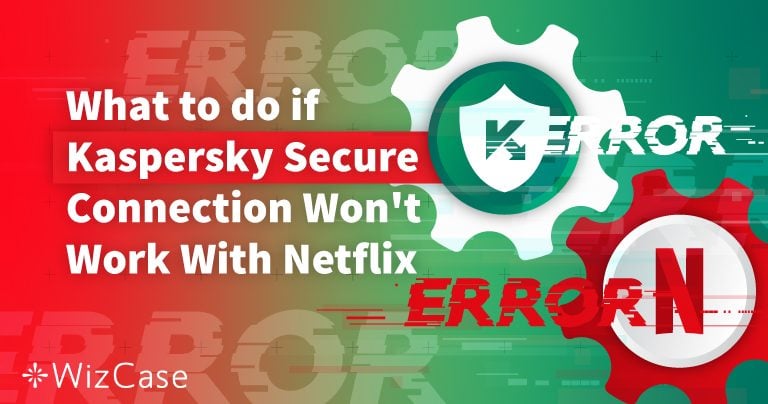 Does Netflix Work With Kaspersky Secure Connection (Tested August 2022)