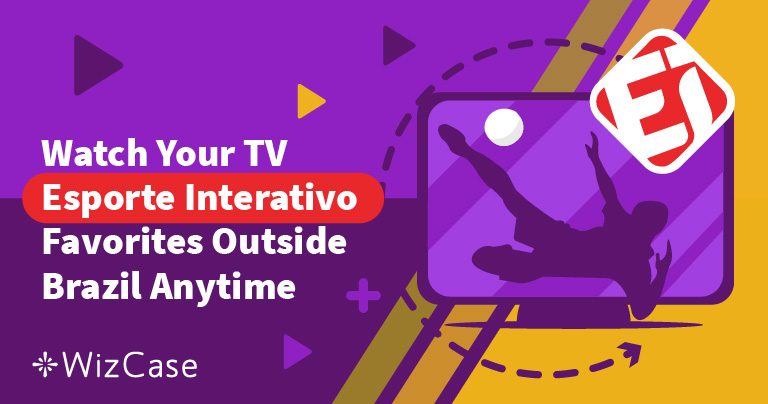 How to Watch Esporte Interativo Outside of Brazil