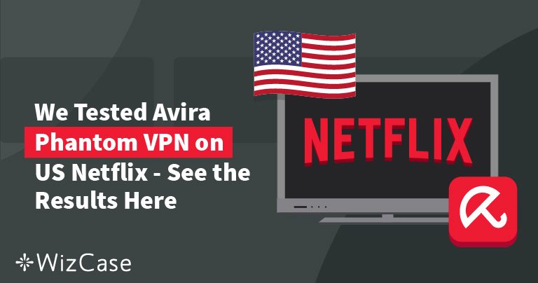 Does Avira Phantom VPN Pro Work with Netflix? Tested 2026
