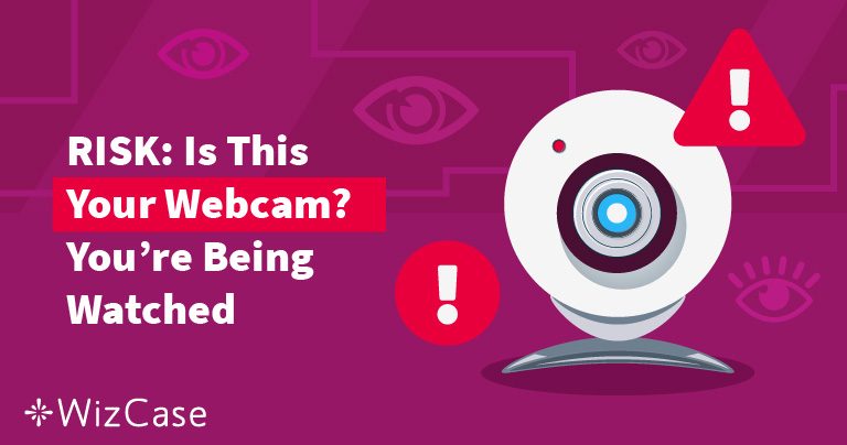 RISK: Is This Your Webcam? You’re Being Watched