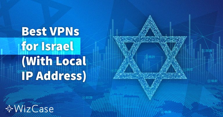 7 Best VPNs for Israel to Stay Safe and Anonymous in 2026