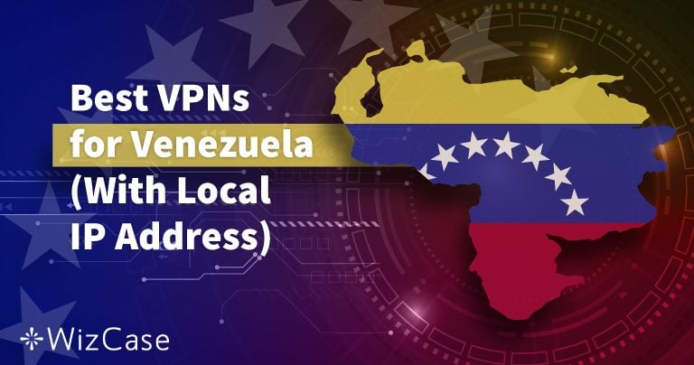 5 Best VPNs for Venezuela: Fast, Secure, & Tested 2026