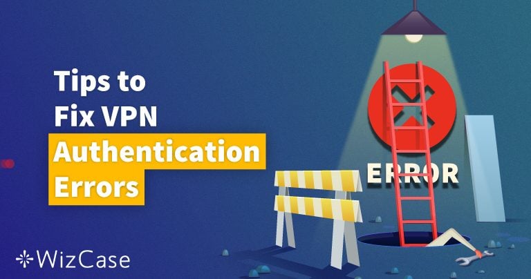 12 Ways To Fix The VPN Authentication Failed Error in 2024