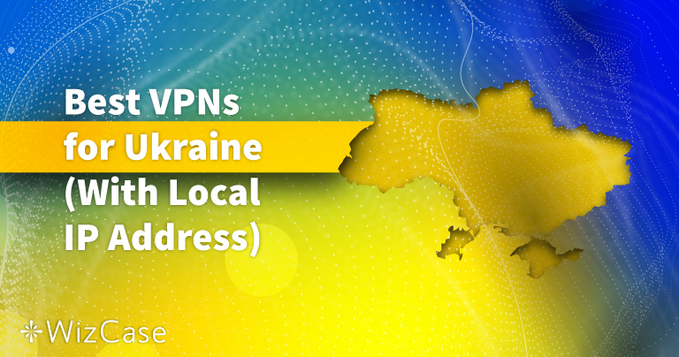 7 Best VPNs for Ukraine to Stay Anonymous in 2024