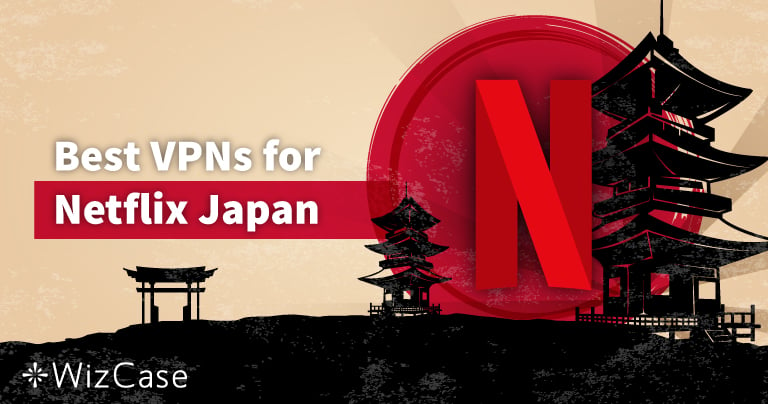 Best VPNs for Netflix Japan