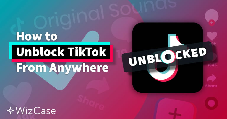 How to Safely Access TikTok From Anywhere in 2024
