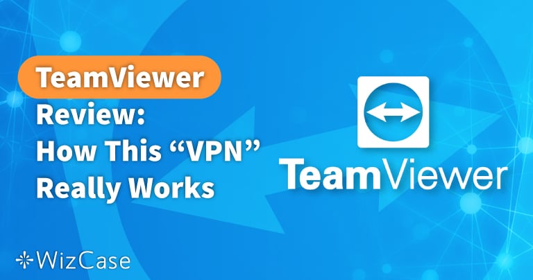 TeamViewer Review 2022: Does This “VPN” Really Work Safely