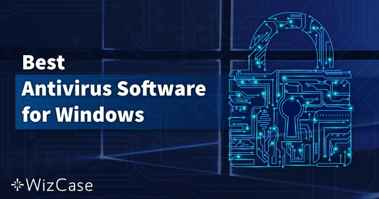 7 Best Antiviruses for Windows in 2024 – Protect Your PC