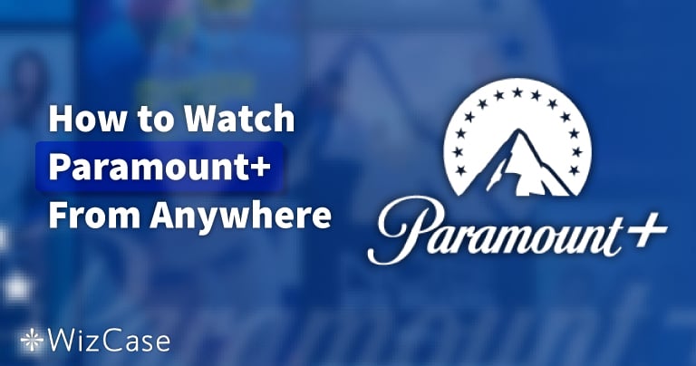 How to Watch Paramount+ From Anywhere (Updated 2022)