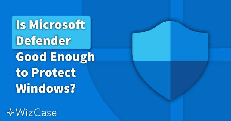 Is Windows Defender enough protection 2021?