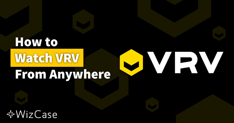 How to Watch VRV From Anywhere in 2024